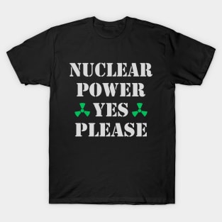 Nuclear Power, Yes Please, Nuclear Energy T-Shirt